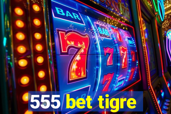 555 bet tigre